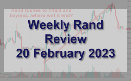 Rand rushes to R18/$ and beyond... where will it end? 20 February 2023